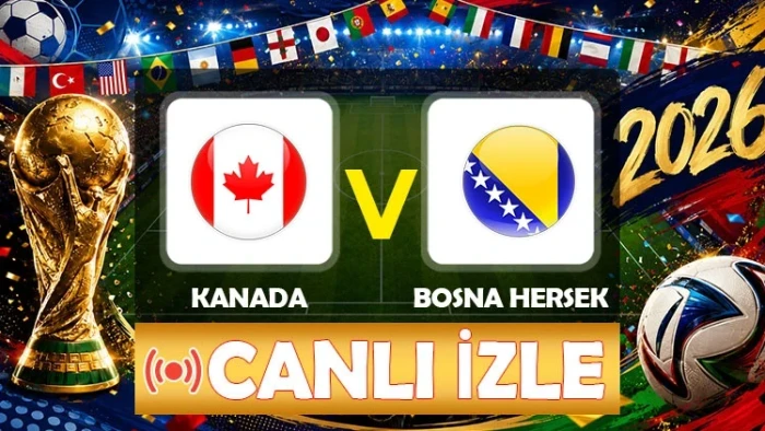 2026 FIFA D&uuml;nya Kupası'nda Kanada-Bosna Hersek ma&ccedil;ına doğru