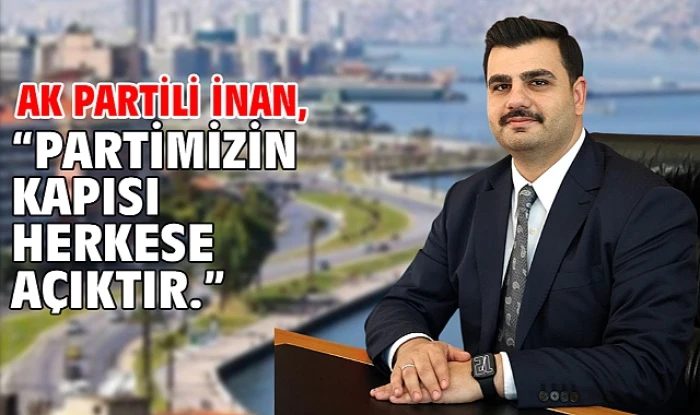 AK Parti Genel Sekreteri İnan'dan "partimizin kapısı herkese a&ccedil;ıktır" a&ccedil;ıklaması