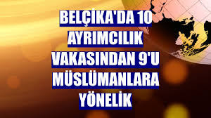 Belçika'da 10 ayrımcılık vakasından 9'u Müslümanlara yönelik