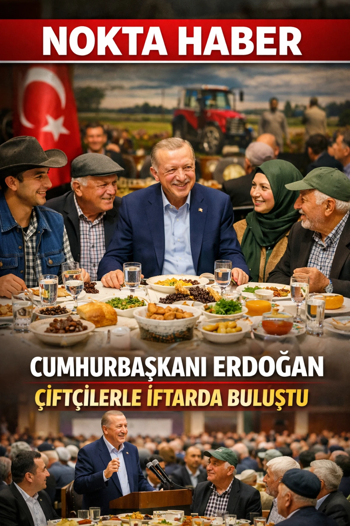 Cumhurbaşkanı Erdoğan, &Ccedil;ift&ccedil;ilerle İftar Programında Bir Araya Geldi