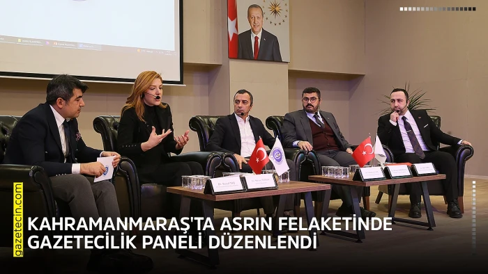 Kahramanmaraş'ta "Asrın Felaketinde Gazetecilik Paneli" d&uuml;zenlendi