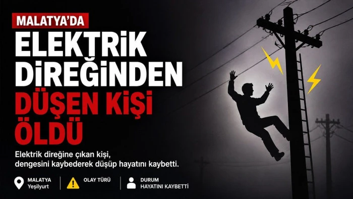 Malatya'da elektrik direğinden d&uuml;şen kişi &ouml;ld&uuml;