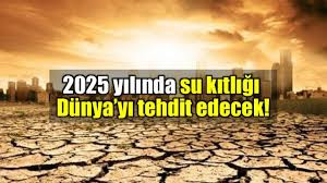 Sel ve kuraklık 2025'te de dünyanın birçok bölgesi için risk oluşturuyor