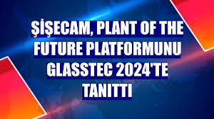 Şişecam, Plant of the Future platformunu Glasstec 2024'te tanıttı